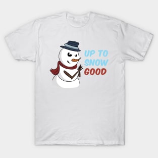 Up to Snow Good T-Shirt